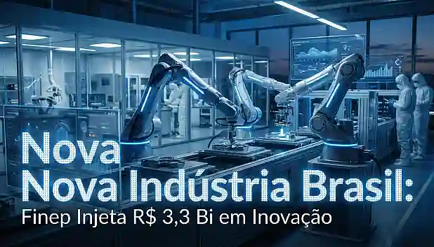 Nova Indústria Brasil: Finep Injeta R$ 3,3 Bi em Inovação